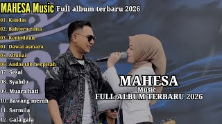 MAHESA Music FULL ALBUM TERBARU 2026 - KANDAS - BAHTERA CINTA - KERINDUAN