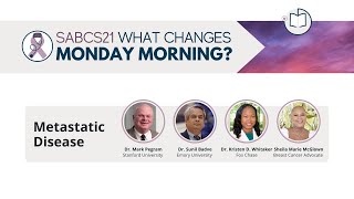 2021 SABCS What Changes Monday Morning? Metastatic Breast Cancer Panel Discussion