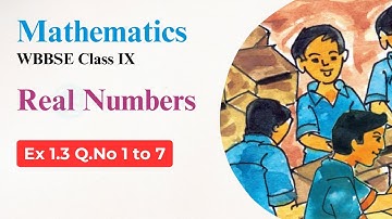 09 | Real Numbers | Ex 1.3 Q.No 1,2,3,4,5,6 and 7 | WBBSE Math Class 9 chapter 1.2 by ConceptEra