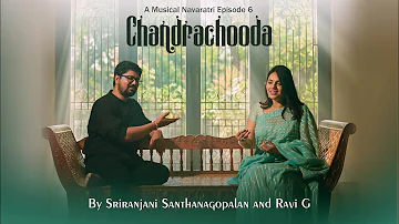 Chandrachooda | Sriranjani Santhanagopalan Ft. Ravi G