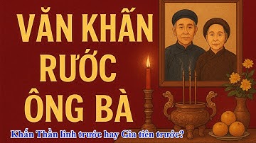 Hướng dẫn CHI TIẾT Văn Khấn rước ông bà 30 Tết: Khấn Thần linh trước hay Gia tiên trước ?