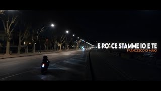 Francesco Di Maio - E Po Ce Stamme Io E Te Official Video 2023