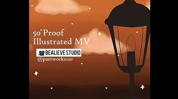 50 Proof - eaJ (Illustrated Lyric MV_Fan Made) by Bealieve Studio / @partworks120