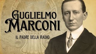Guglielmo Marconi - Il padre della radio