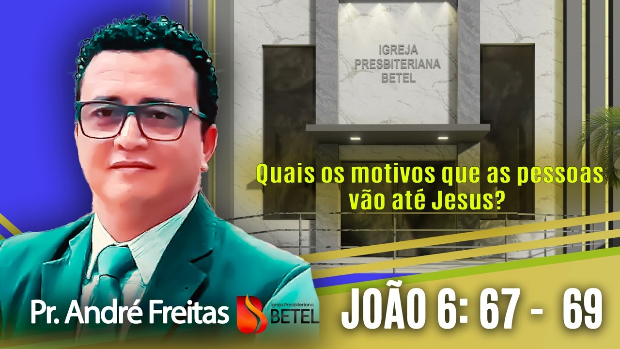 JOÃO 6: 67 - 69 ( Quais os motivos que as pessoas vão até Jesus? )