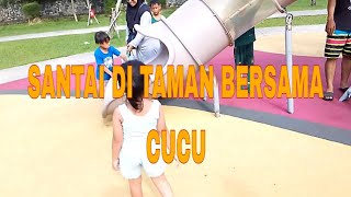 SANTAI DI TAMAN BERSAMA CUCU || Aktivitas Keluarga Saman #taman #saman'sfamily #fyp #viral