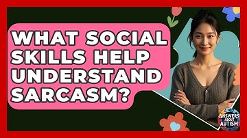 What Social Skills Help Understand Sarcasm? - Answers About Autism