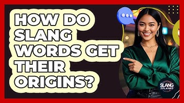 How Do Slang Words Get Their Origins? - SlangXplained
