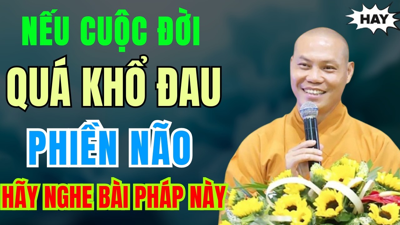 Nếu Cuộc Đời Quá KHỔ ĐAU, PHIỀN NÃO hãy nghe bài pháp này - Thầy Thích Trí Chơn