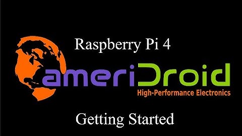 Raspberry Pi 4 Getting Started
