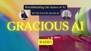 Worldbuilding the future of AI on GRACIOUS AI RADIO 🌱