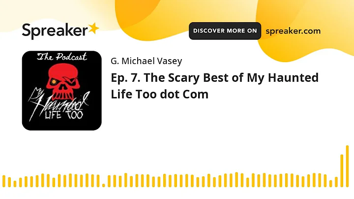 Ep. 7. The Scary Best of My Haunted Life Too dot Com