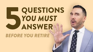 5 Questions You Must Ask Before You Retire