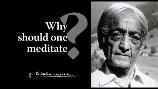 Why should one meditate? | Krishnamurti