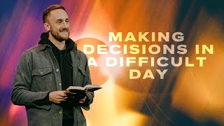 Making Decisions in a Difficult Day | Ecclesiastes 8-9