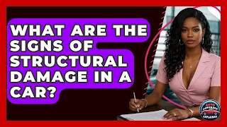 What Are The Signs Of Structural Damage In A Car? - Auto Coverage Explained