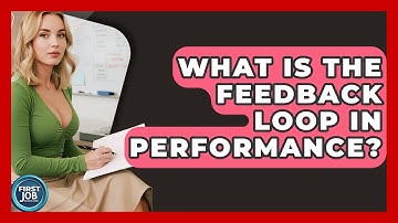 What Is The Feedback Loop In Performance? - First Job Success Guide
