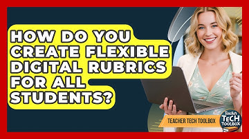 How Do You Create Flexible Digital Rubrics For All Students? - Teacher Tech Toolbox