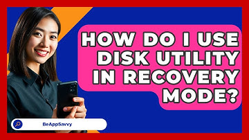 How Do I Use Disk Utility In Recovery Mode? - Be App Savvy