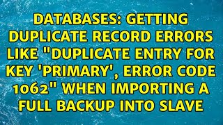 Getting duplicate record errors like "Duplicate Entry for key 'PRIMARY', error code 1062" when...