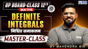 Definite Integrals (निश्चित समाकलन) | UP Board Class 12th Maths Masterclass | Mahendra Sir KGS