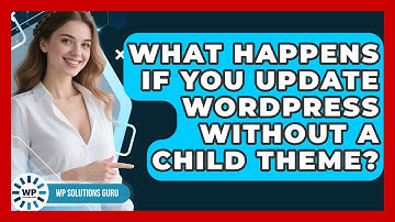 What Happens If You Update WordPress Without A Child Theme? - WP Solutions Guru
