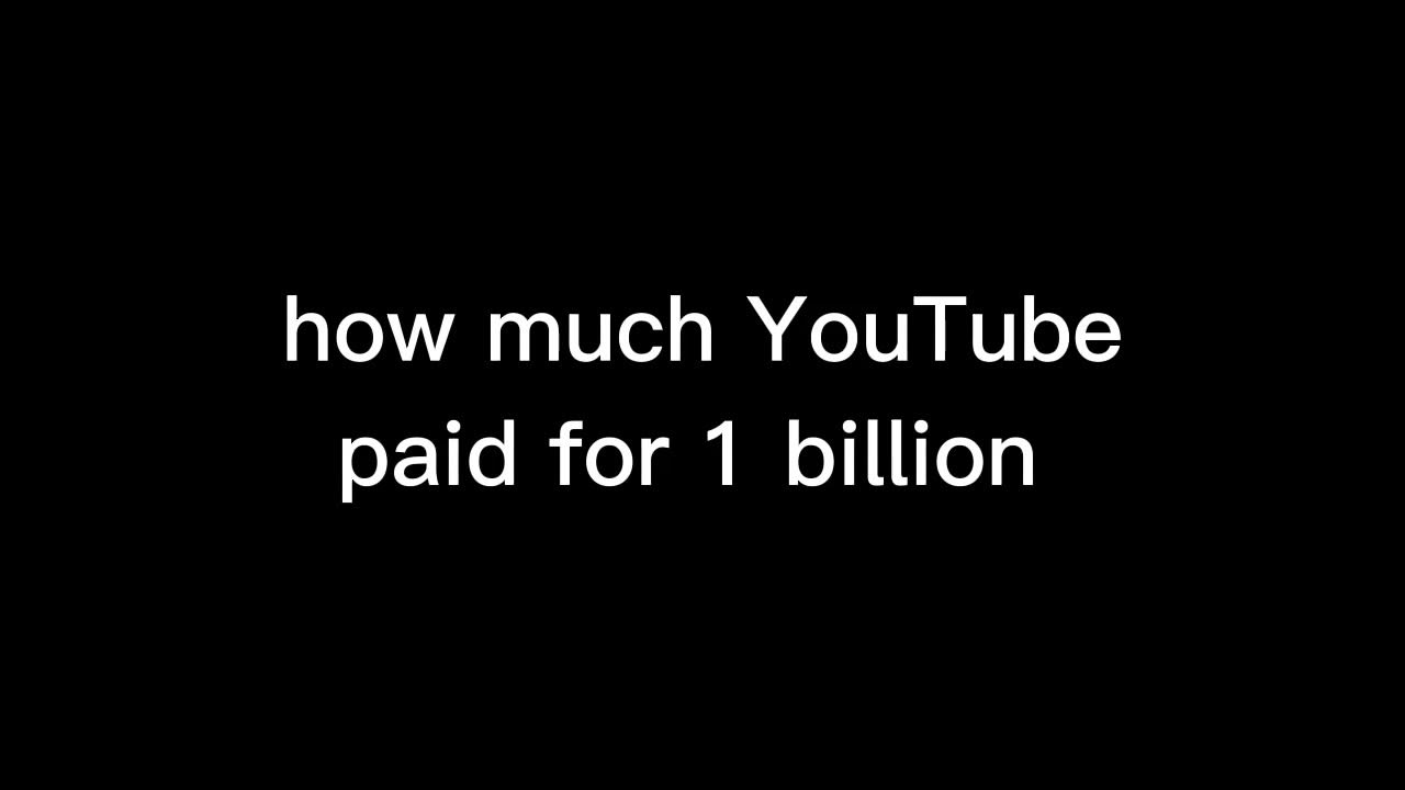how much YouTube paid for 1 billion views YouTube