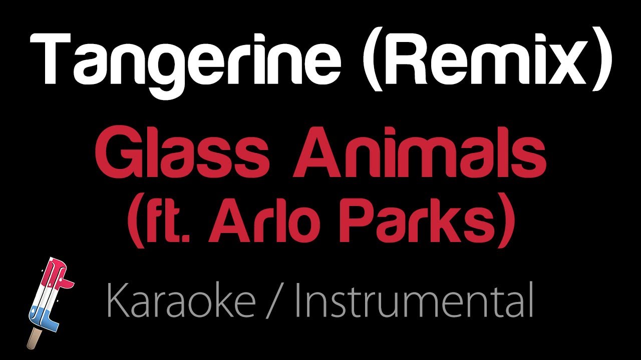 Glass Animals Tangerine (Remix) (ft. Arlo Parks) (Karaoke