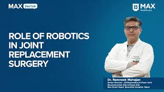 Role of Robotics in Joint Replacement Surgery│ Dr. Ramneek Mahajan│ Max Smart Hospital, Saket screenshot 2