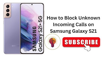 How to Block Unknown Incoming Calls on Samsung Galaxy S21
