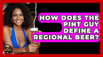 How Does The Pint Guy Define a Regional Beer? - The Pint Guy