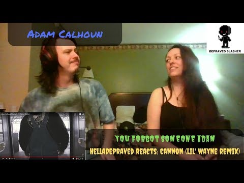 HellaDepraved Reacts: Adam Calhoun - Cannon (Lil' Wayne Remix) - You Forgot Someone Adam