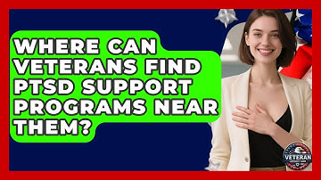 Where Can Veterans Find PTSD Support Programs Near Them? - Veteran Community Guide