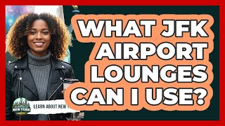 What JFK Airport Lounges Can I Use? I Planned To Visit Every Jfk Lounge Then I Found This One And Never Left