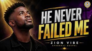 You Never Failed Me - By Zion Vibe