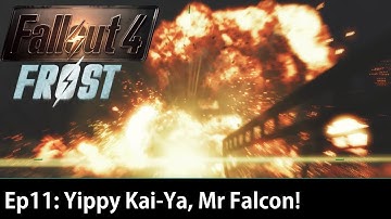 Fallout 4 Frost Ep11: Yippy Kai-Ya Mr Falcon!