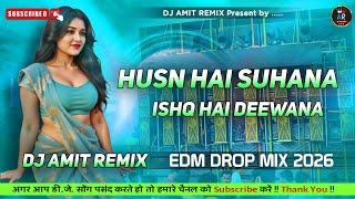 HUSN HAI SUHANA (EDM REMIX) | High Bass Party Mix 2026 | DJ AMIT REMIX 🔊🔥