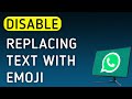 How To Disable Replacing Text With Emoji On WhatsApp App On PC (New Update)