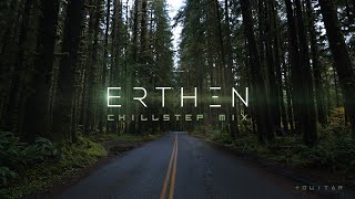 Erthen - Chillstep Mix | Cinematic Chillstep w/ Guitar | 2024