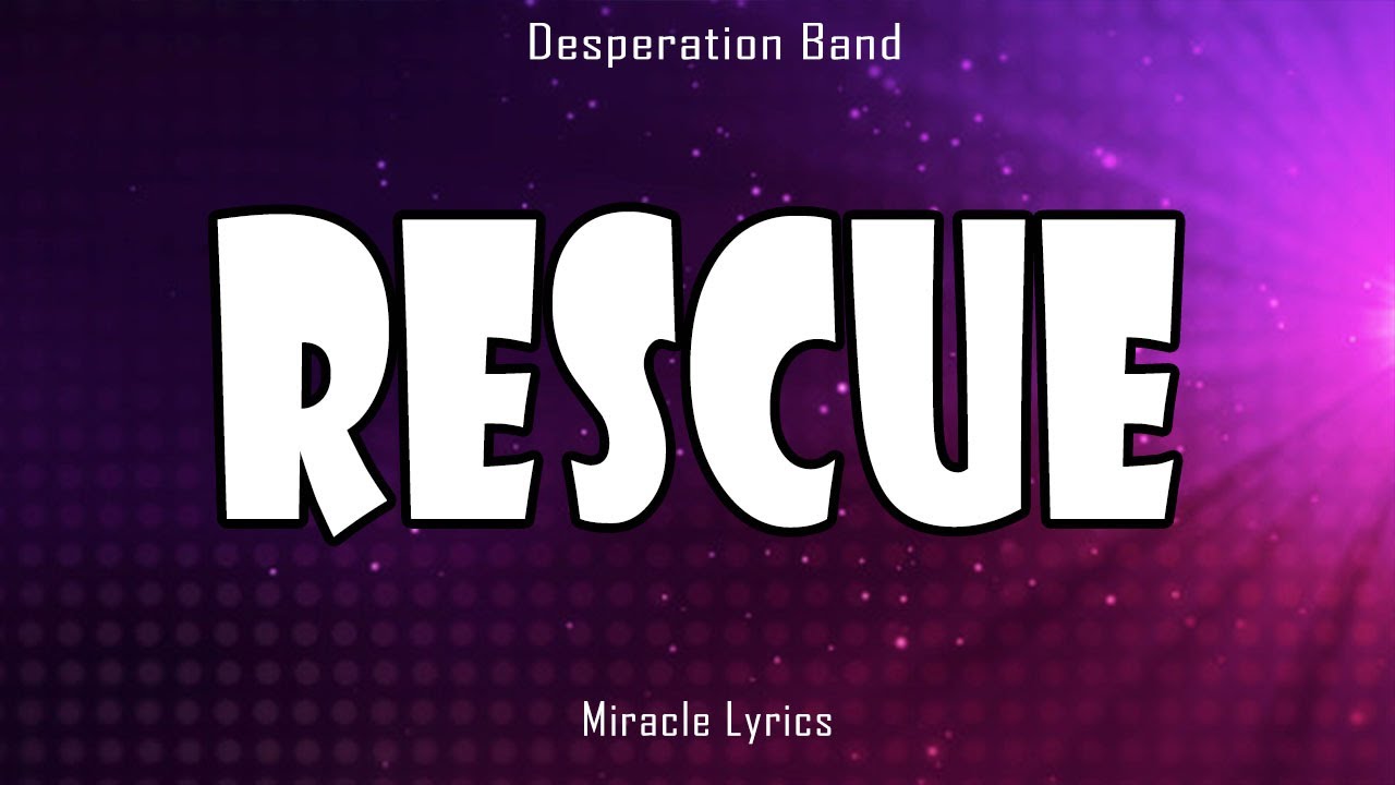 Rescue Desperation Band (Lyrics) YouTube