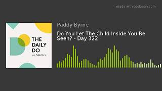 Do You Let The Child Inside You Be Seen? - Day 322