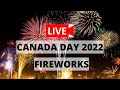 Canada Day 2022 Fireworks Live