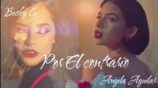 Becky G _  Angela Aguilar _ POR EL CONTRARIO  [  Video  ]ft Leonardo Aguilar