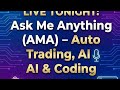 Ask Me Anything (AMA) - Auto Trading, AI & Coding