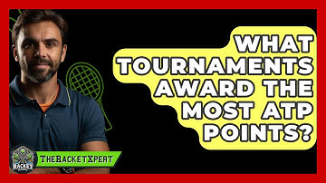 What Tournaments Award The Most ATP Points? - The Racket Xpert