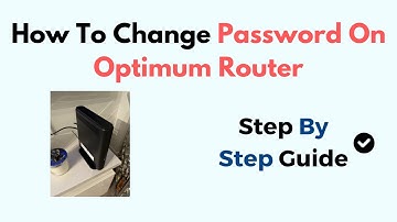 How to Change Password on Optimum Router – Wi-Fi Name, Admin Login & Security Settings Guide