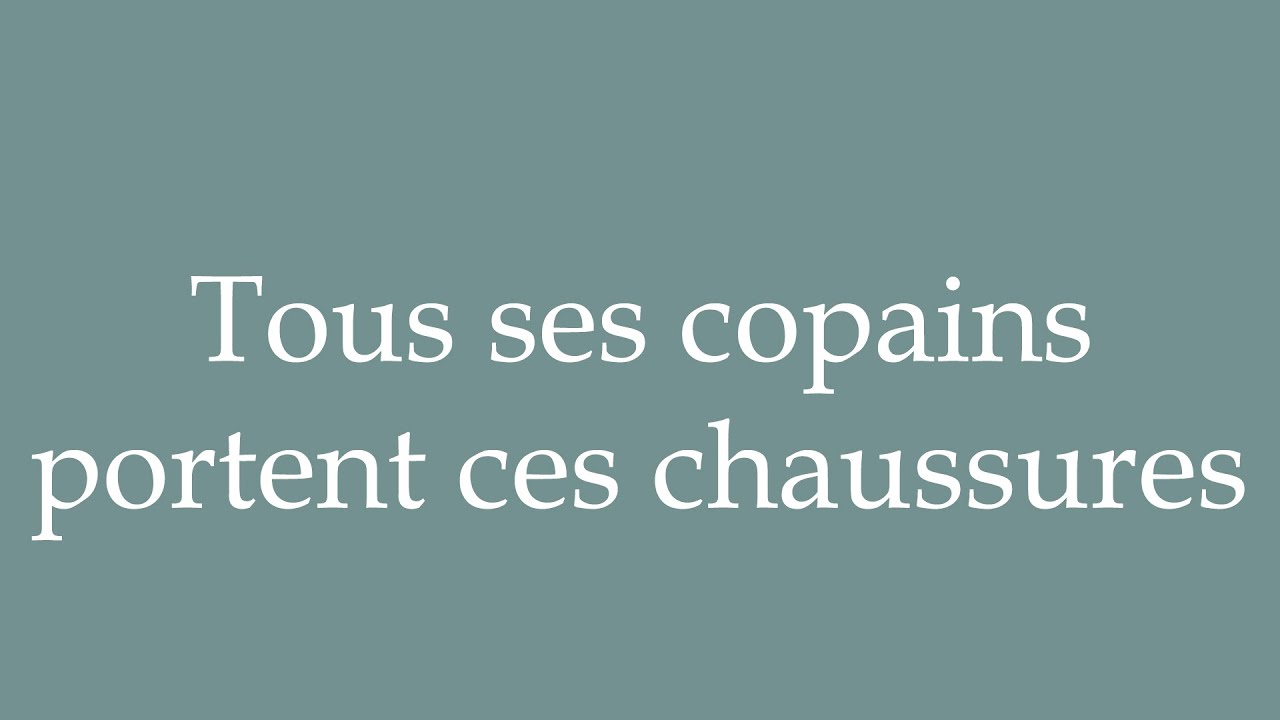 How to Pronounce ''Tous ses copains portent ces chaussures'' Correctly