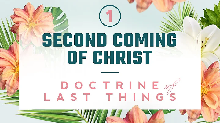 Doctrine of the Last Things: Part 1 - The Second C...