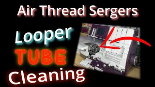 Air Thread Serger Looper Tube Cleaning TIPS!  For ALL Air Thread Sergers & Overlocks.