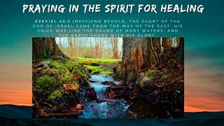 SOUND OF MANY WATERS || PRAYING IN THE SPIRIT FOR HEALING | WHOLENESS IN JESUS NAME